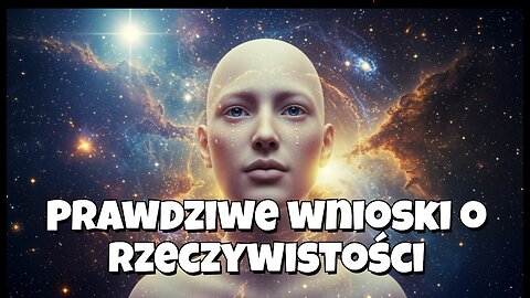 Prawdziwe wnioski o rzeczywistości – to, co musisz wiedzieć 