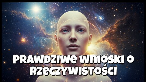 Prawdziwe wnioski o rzeczywistości – to, co musisz wiedzieć