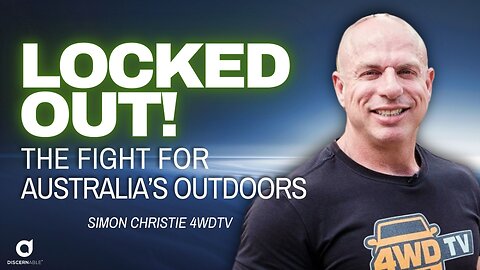 Locked out! The Fight for Australia's Outdoors - Simon Christie 4WDTV