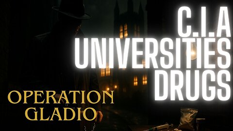 OPERATION GLADIO - CHAPTER 73 - "CIA - UNIVERSITIES - DRUGS" - EP.467