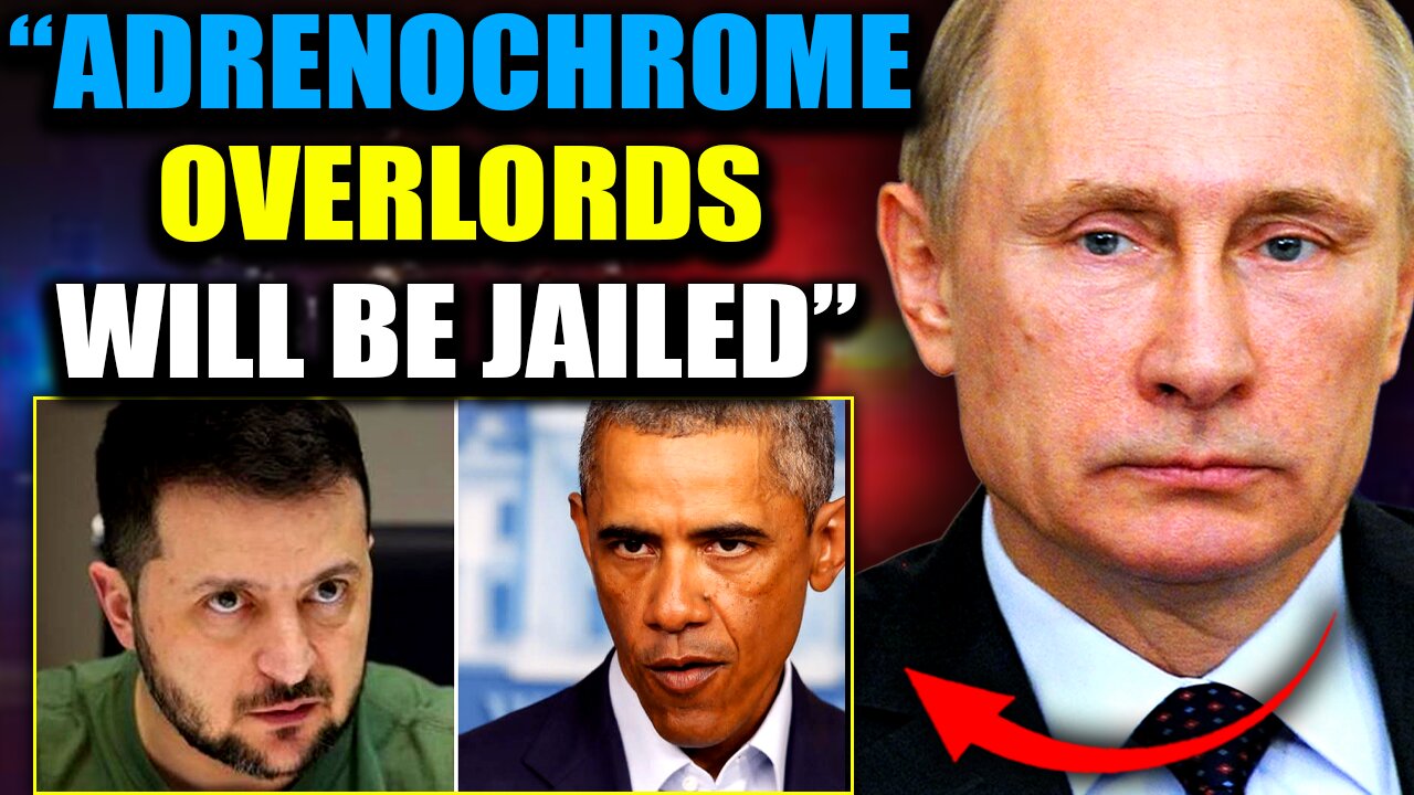 Putin Demands Arrest of 'Adrenochrome Czars' Obama and Zelensky