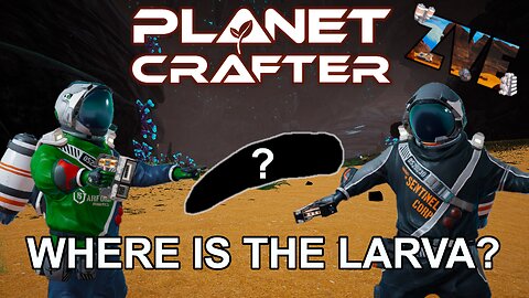 Where is the Larva? - EP 16 The Planet Crafter: Humble