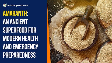 Amaranth: An ancient superfood for modern health and emergency preparedness