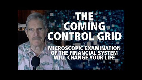 The Coming Control Grid: Microscopic Examination Of The Financial System