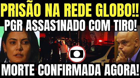 BOMBA!! PGR É ASSASSINADO COM TIRO NA CABEÇA! PRISÃO NA REDE GLOBO AGORA!! ANISTIA VAI SER APROVADA!