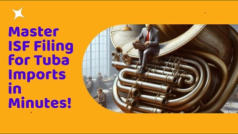 Mastering the Art of Filing an ISF for Tubas: A Comprehensive Guide