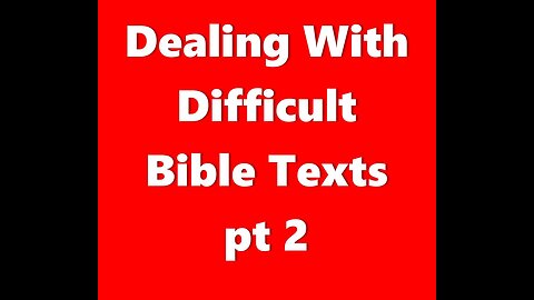 Dealing With Difficult Bible Texts pt 2.