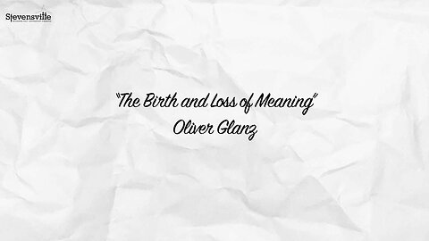 The Birth and Loss of Meaning | Oliver Glanz