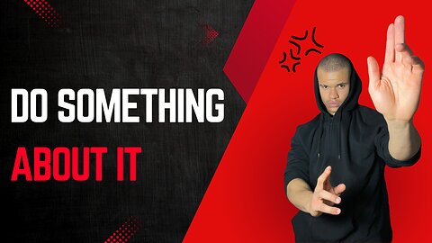 Do something about it