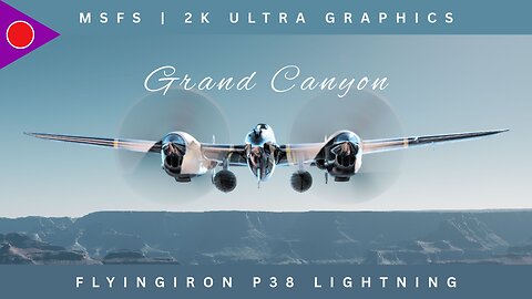 Revisiting the Grand Canyon!| FlyingIron P38 Lightning | MSFS 2024 | Ultra Graphics