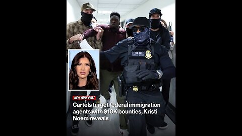 Cartels target federal immigration agents with $10K bounties, Kristi Noem reveals