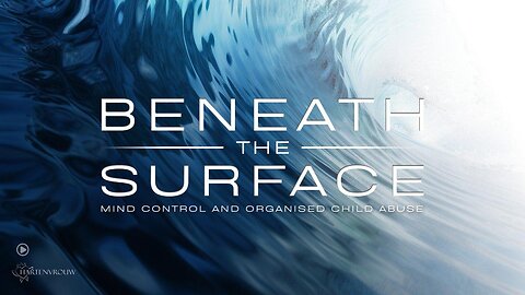 Beneath the Surface, Mind Control and Organized Child Abuse (movie premiere report)
