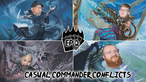 Casual Commander Conflicts EPISODE 2!