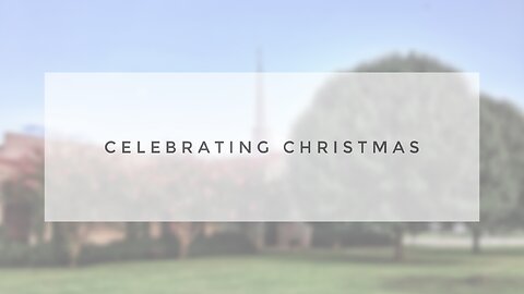 Christmas Sunday Sermon - Celebrating Christmas