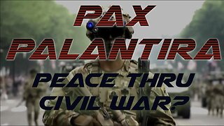 PAX PALANTIRA | Peace thru Civil War | the Truth is stranger than fiction