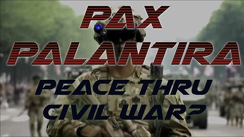 PAX PALANTIRA | Peace thru Civil War | the Truth is stranger than fiction