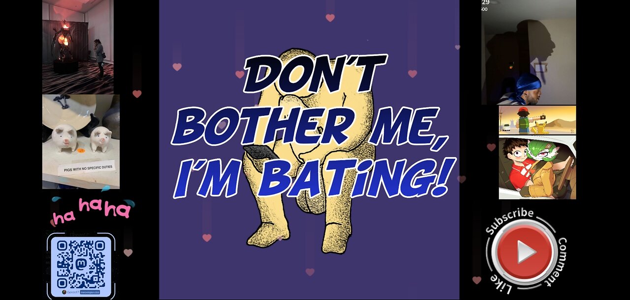 Don't bother me I'm bating