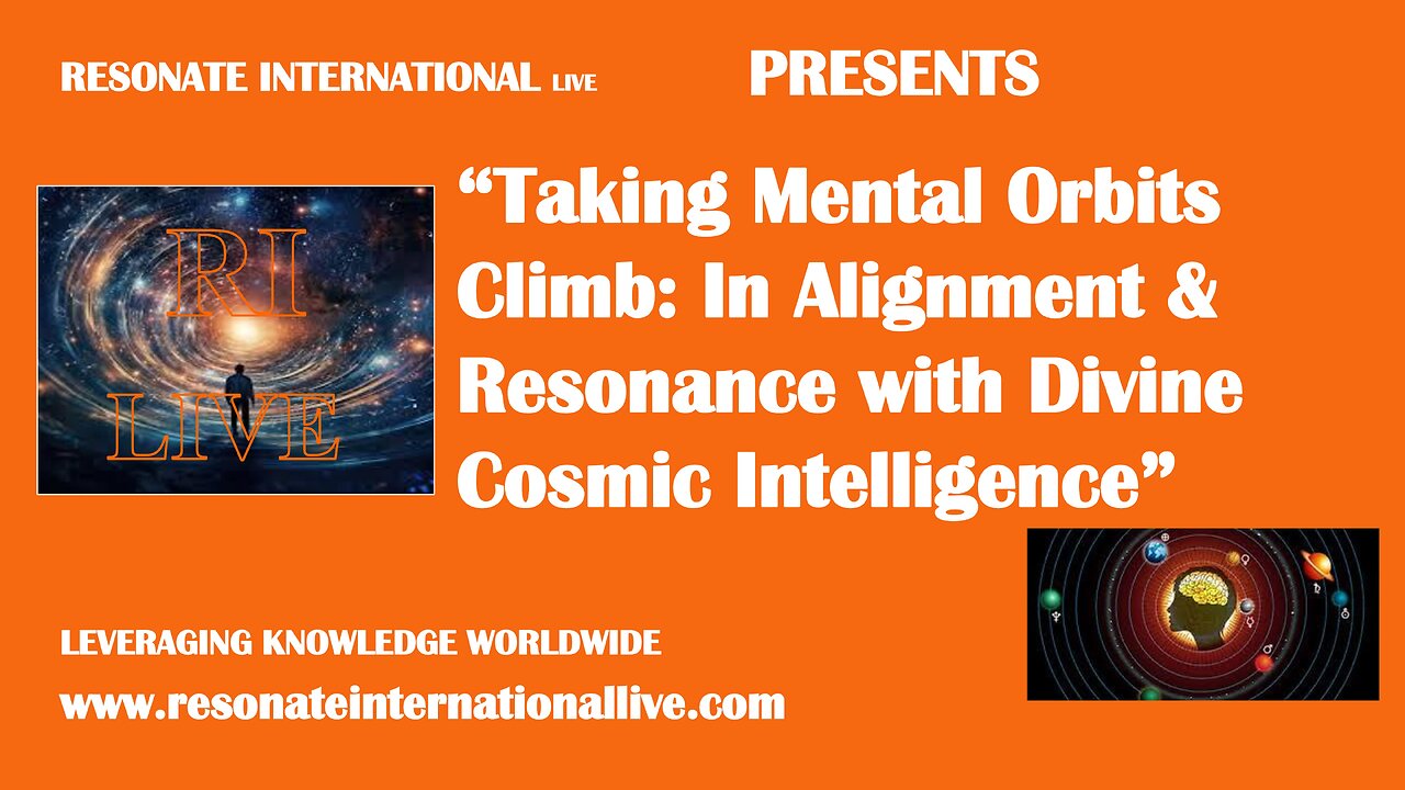 “Taking Mental Orbits Climb: In Alignment & Resonance with Divine Cosmic Intelligence”