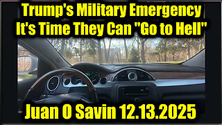 Juan O Savin Final Act 12.13.25: Trump's Military Emergency - It's Time They Can "Go to Hell"