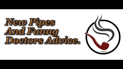 New Pipes, Tobacco and Fun Doctor Story.