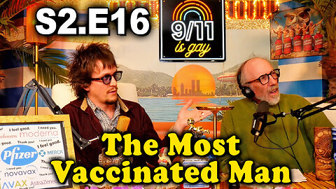 9/11 is Gay | S2.E16 The Most Vaccinated Man on Earth