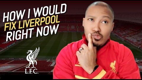 How I Would Fix Liverpool
