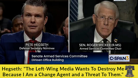 Hegseth: "The Left-Wing Media Wants To Destroy Me Because I Am a Change Agent and a Threat To Them."