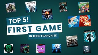 Top 5! Episode 37, 1st games in a franchise