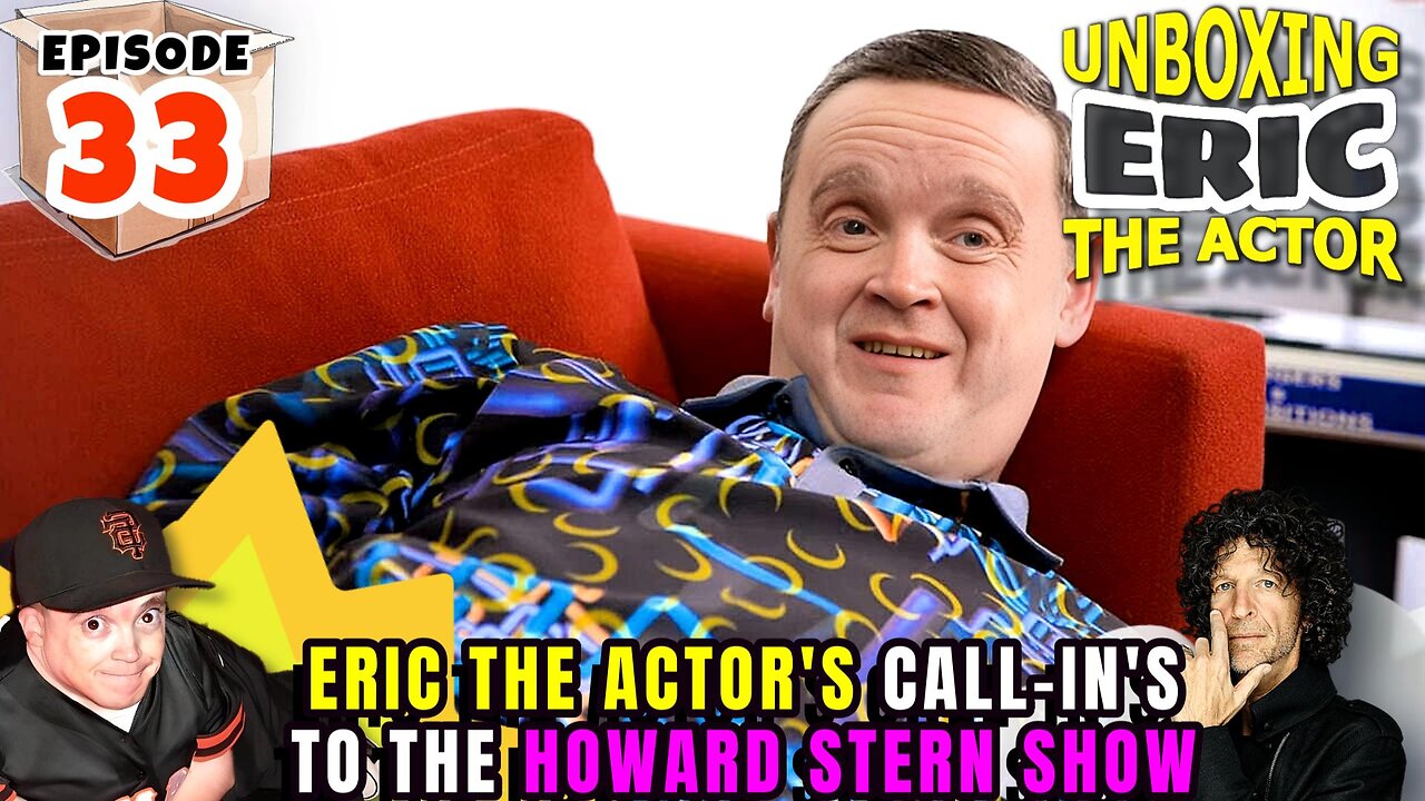 ERIC THE ACTOR CALL BREAKDOWN (EP#33) - UNBOXING ERIC - CALLS TO THE #HOWARDSTERN SHOW