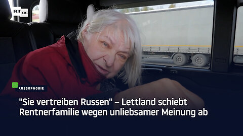 "Sie vertreiben Russen" – Lettland schiebt Rentnerfamilie wegen unliebsamer Meinung ab