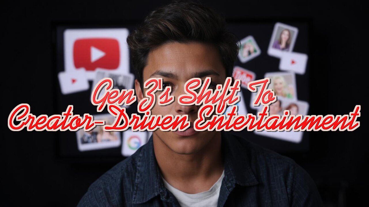 Gen Z's Shift To Creator-Driven Entertainment
