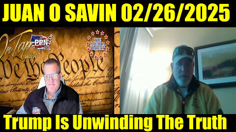 Juan O Savin w/ PPN > 2020 Evidence Coming + Govt False Flags + Trump Is Unwinding The Truth