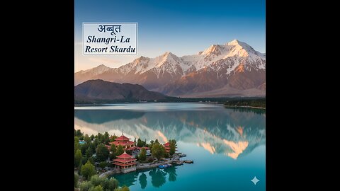 Skardu ka Adbhut Shangri-La Resort | Pahaadon aur Jheelon ka Swarg