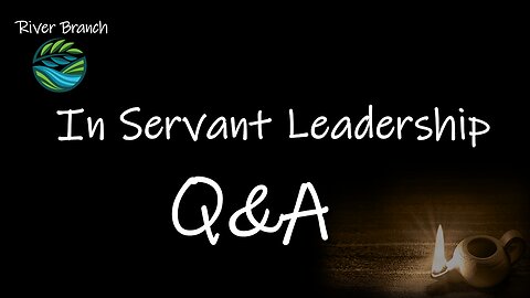In Servant Leadership Q&A - A Witness of The Test - Part 3