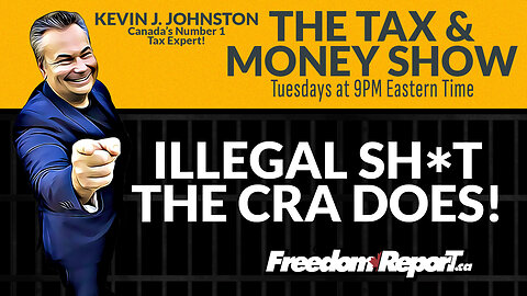 ILLEGAL SHIT THE CRA DOES – The Tax & Money Show Episode 98