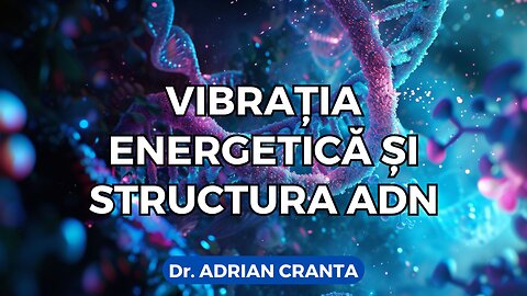 Vibrația energetică și structura ADN