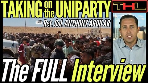 Taking on the Uniparty w Ret. Col. ANTHONY AGUILAR - The FULL Interview