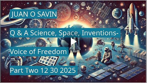 JUAN O SAVIN- Q & A Science, Space, Inventions- Voice of Freedom 12 30 2025 PART TWO