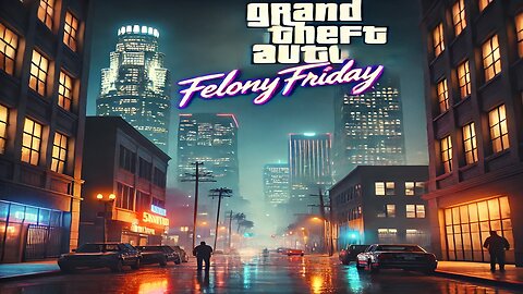 Felony Friday: GTAV Playthrough - The Big Reset