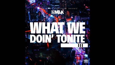 DJ MLK - What We Doin Tonite Vol. 3 Mixtape