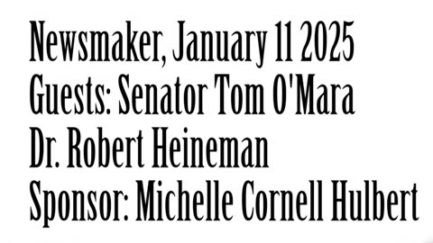 Newsmaker, January 11, 2025, Senator Tom O'Mara, Dr. Robert Heineman