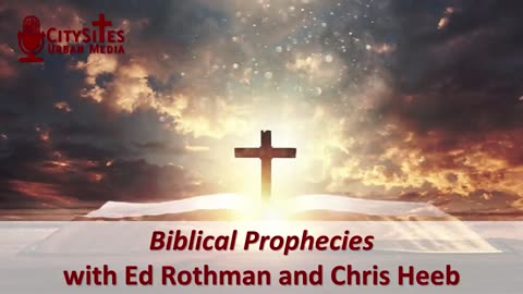 Biblical Prophecies with Ed Rothman and Chris Heeb
