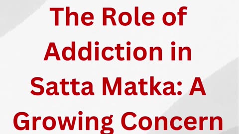 The Role of Addiction in Satta Matka: A Growing Concern