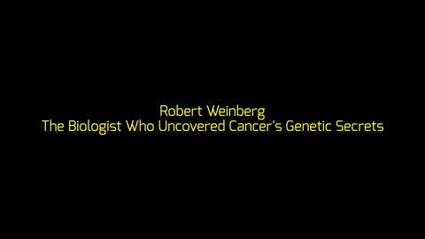 Robert Weinberg: The Biologist Who Uncovered Cancer's Genetic Secrets