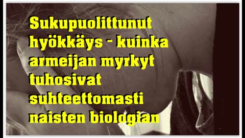 Sukupuolittunut hyökkäys - kuinka armeijan myrkyt tuhosivat naisten biologian