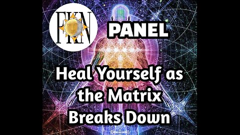 FKN Panel: Heal Yourself as the Matrix Breaks Down