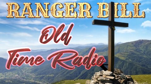 Ranger Bill in "Next In Line" Old Time Radio Show. #oldtimeradio