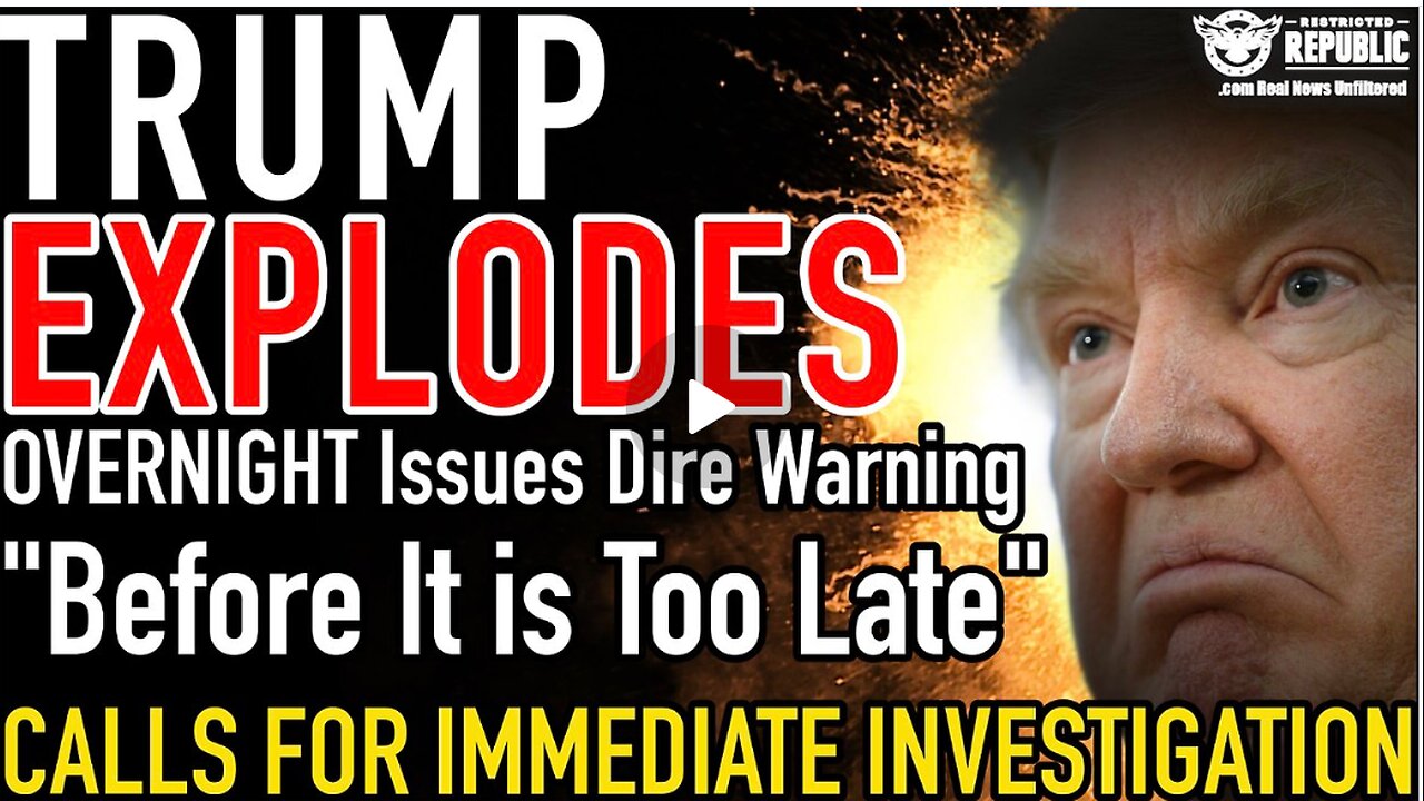 TRUMP EXPLODES OVERNIGHT With Dire Warning! Calls For IMMEDIATE INVESTIGATION “Before It's Too Late”