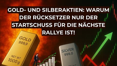 Gold- und Silberaktien: Warum der Rücksetzer nur der Startschuss für die nächste Rallye ist!