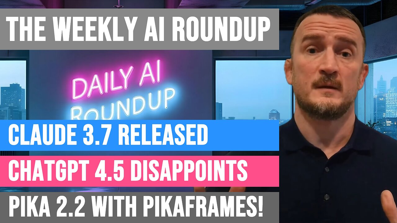 The Weekly AI Roundup: Claude 3.7 Goes Live, ChatGPT 4.5 Fails To Impress, Pika 2.2 Is Fantastic!